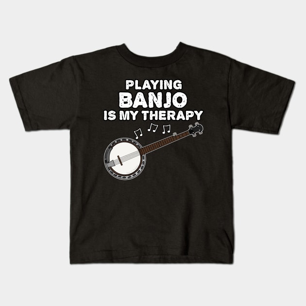 Playing Banjo Is My Therapy, Banjoist Funny Kids T-Shirt by doodlerob